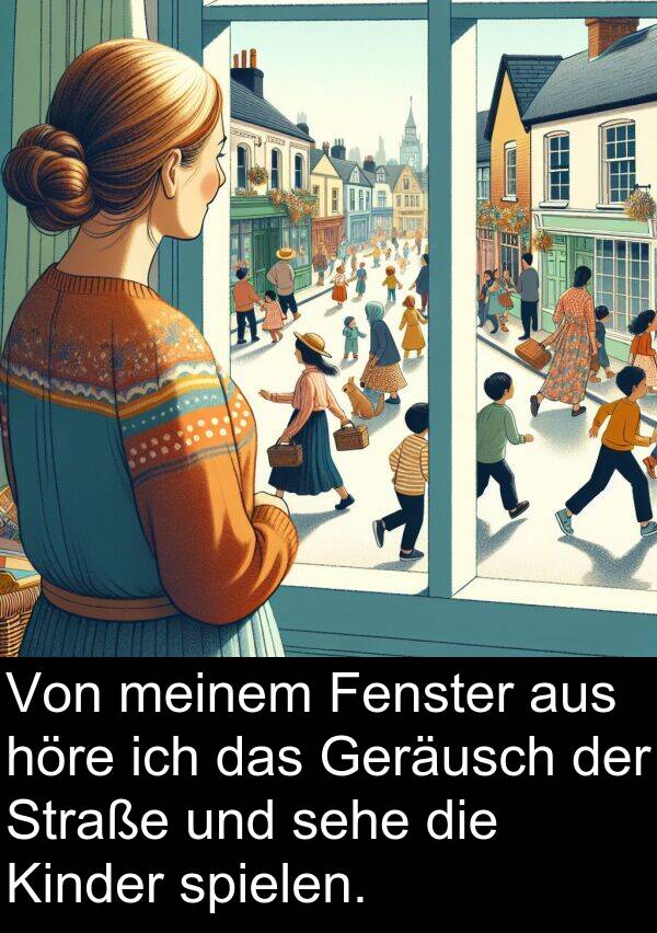 Fenster: Von meinem Fenster aus höre ich das Geräusch der Straße und sehe die Kinder spielen.