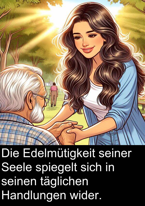 Edelmütigkeit: Die Edelmütigkeit seiner Seele spiegelt sich in seinen täglichen Handlungen wider.
