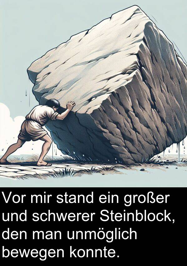 man: Vor mir stand ein großer und schwerer Steinblock, den man unmöglich bewegen konnte.