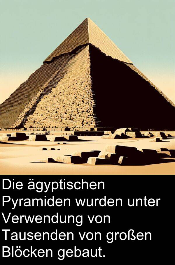 unter: Die ägyptischen Pyramiden wurden unter Verwendung von Tausenden von großen Blöcken gebaut.