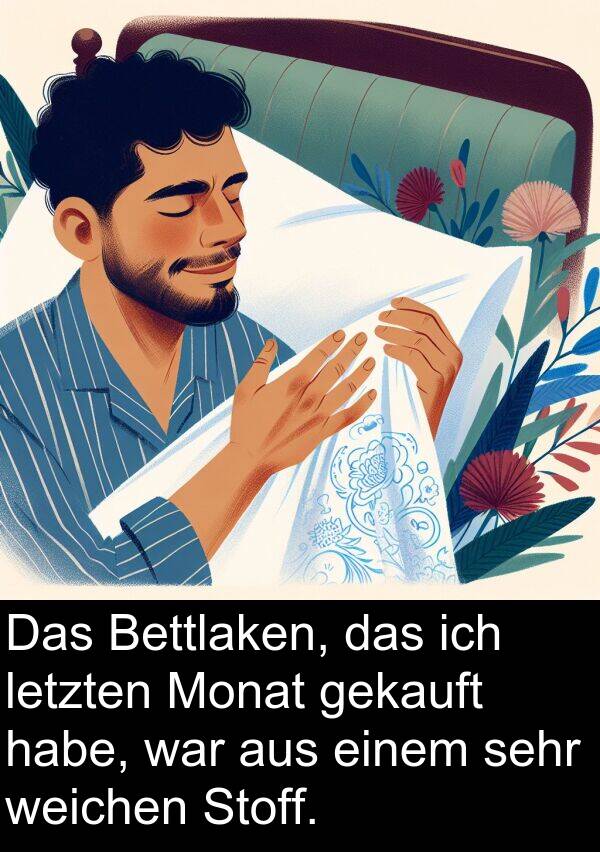 Stoff: Das Bettlaken, das ich letzten Monat gekauft habe, war aus einem sehr weichen Stoff.