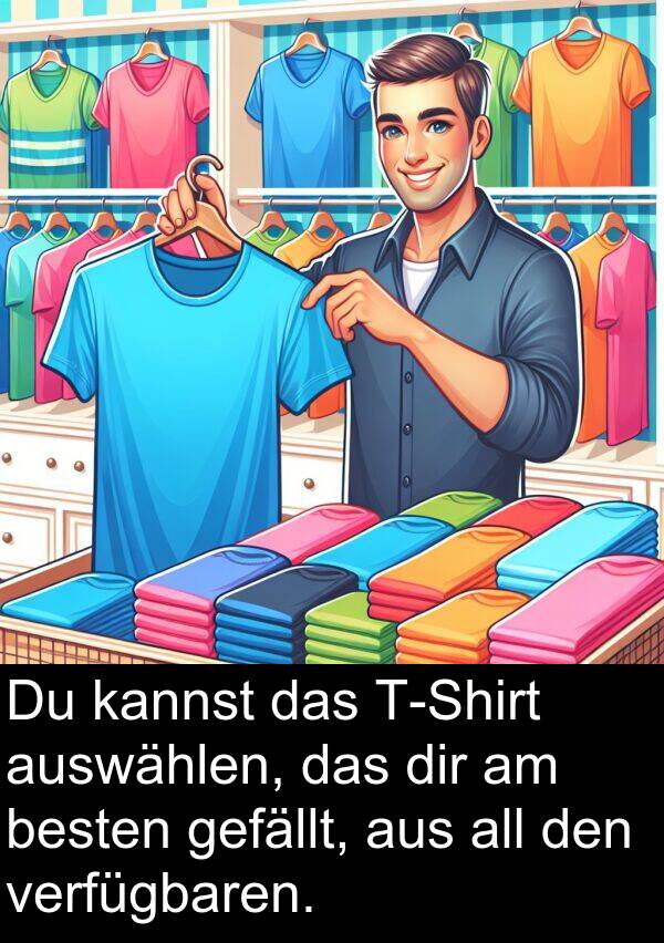 auswählen: Du kannst das T-Shirt auswählen, das dir am besten gefällt, aus all den verfügbaren.