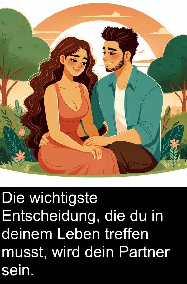 deinem: Die wichtigste Entscheidung, die du in deinem Leben treffen musst, wird dein Partner sein.