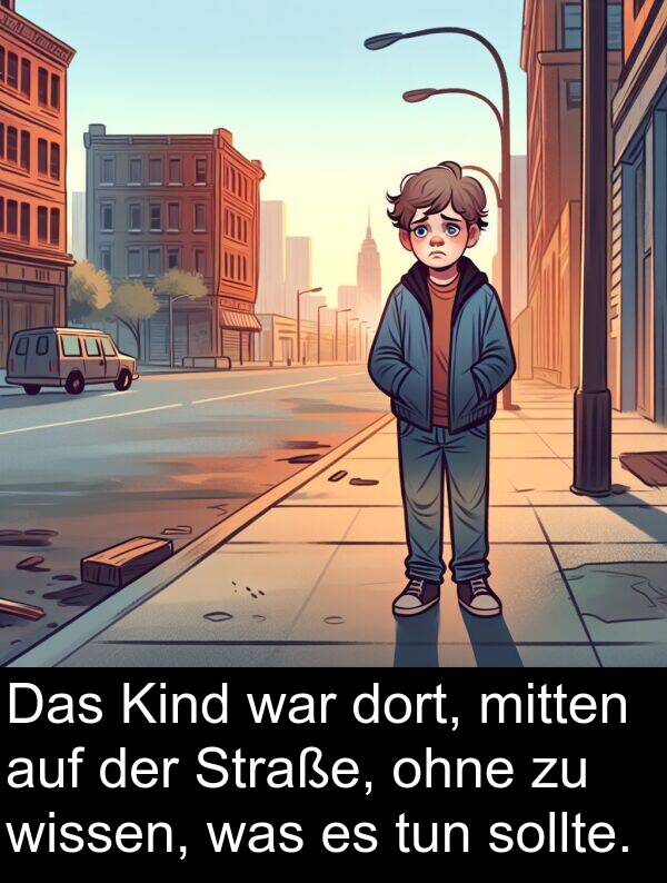 dort: Das Kind war dort, mitten auf der Straße, ohne zu wissen, was es tun sollte.
