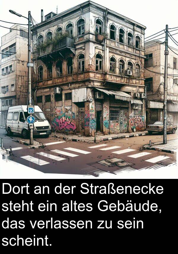 Dort: Dort an der Straßenecke steht ein altes Gebäude, das verlassen zu sein scheint.