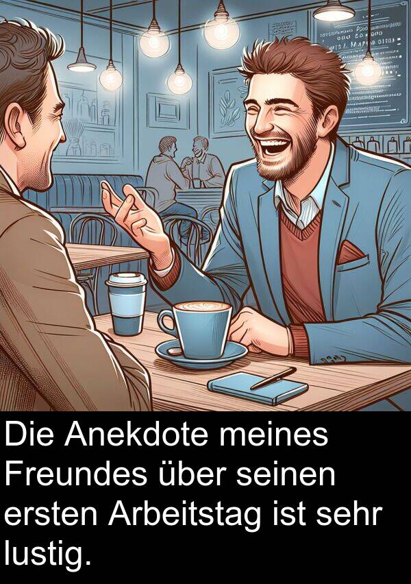 Arbeitstag: Die Anekdote meines Freundes über seinen ersten Arbeitstag ist sehr lustig.