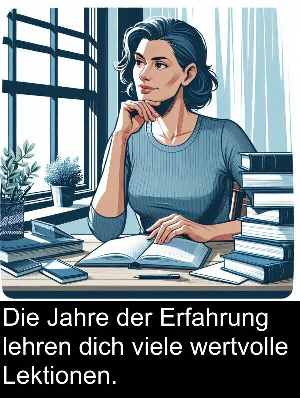 dich: Die Jahre der Erfahrung lehren dich viele wertvolle Lektionen.