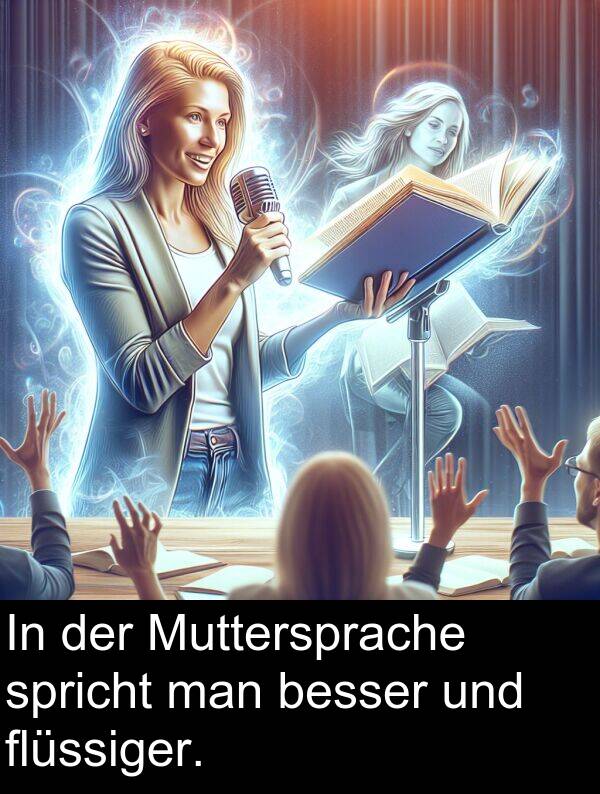 man: In der Muttersprache spricht man besser und flüssiger.