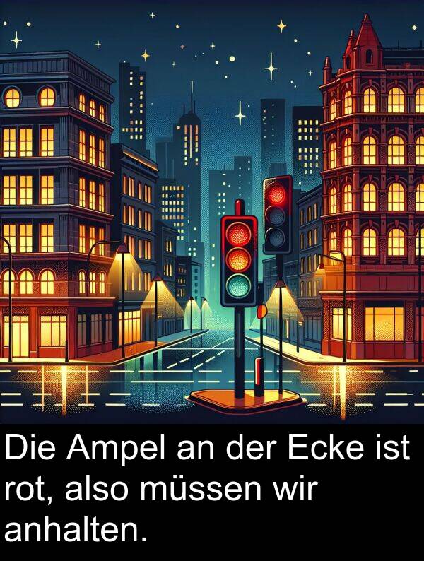 wir: Die Ampel an der Ecke ist rot, also müssen wir anhalten.