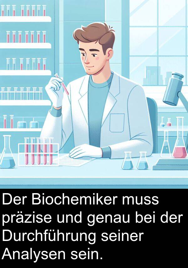 Durchführung: Der Biochemiker muss präzise und genau bei der Durchführung seiner Analysen sein.