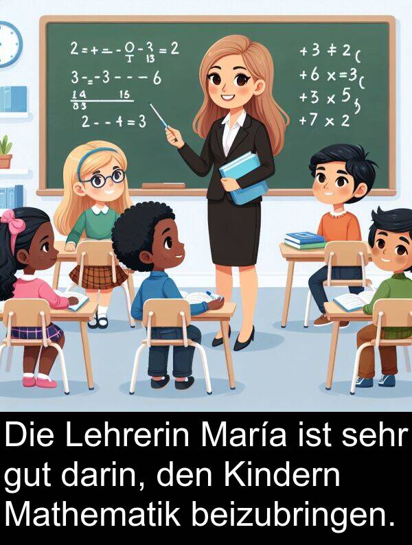 darin: Die Lehrerin María ist sehr gut darin, den Kindern Mathematik beizubringen.