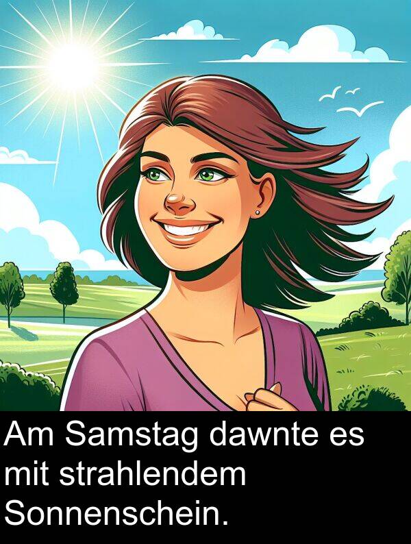 dawnte: Am Samstag dawnte es mit strahlendem Sonnenschein.