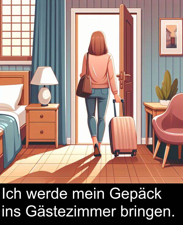 Gästezimmer: Ich werde mein Gepäck ins Gästezimmer bringen.