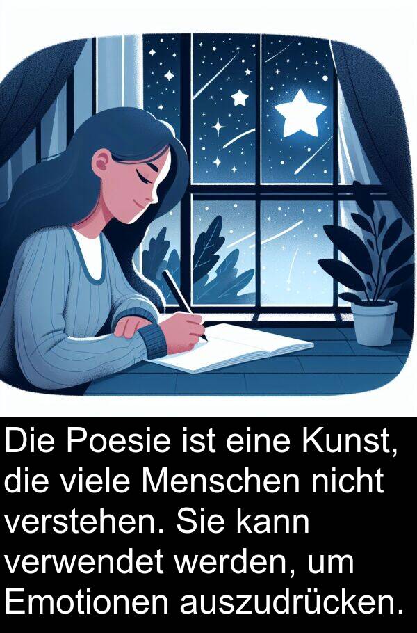 Poesie: Die Poesie ist eine Kunst, die viele Menschen nicht verstehen. Sie kann verwendet werden, um Emotionen auszudrücken.