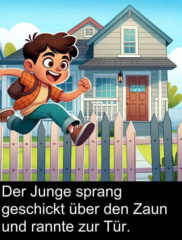 rannte: Der Junge sprang geschickt über den Zaun und rannte zur Tür.