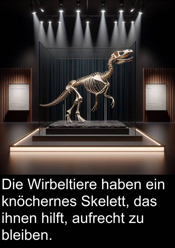 Wirbeltiere: Die Wirbeltiere haben ein knöchernes Skelett, das ihnen hilft, aufrecht zu bleiben.