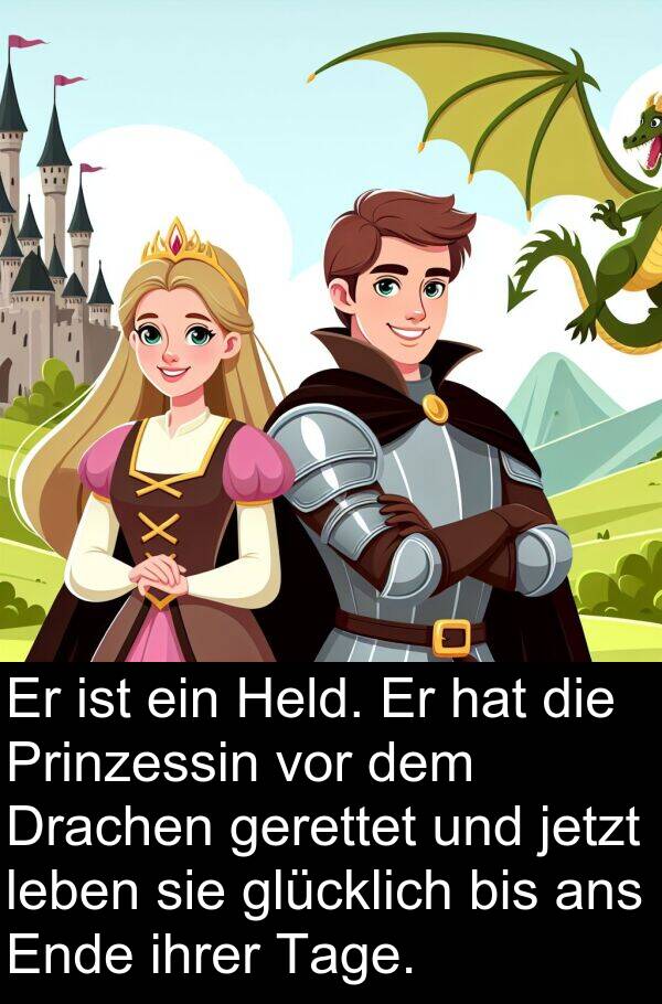 jetzt: Er ist ein Held. Er hat die Prinzessin vor dem Drachen gerettet und jetzt leben sie glücklich bis ans Ende ihrer Tage.