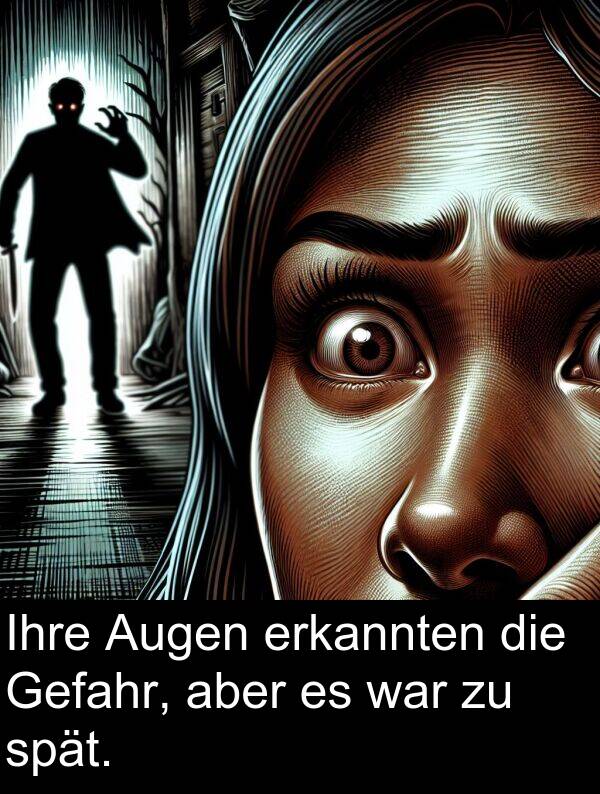 Ihre: Ihre Augen erkannten die Gefahr, aber es war zu spät.