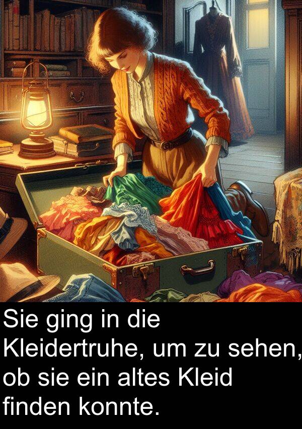 finden: Sie ging in die Kleidertruhe, um zu sehen, ob sie ein altes Kleid finden konnte.