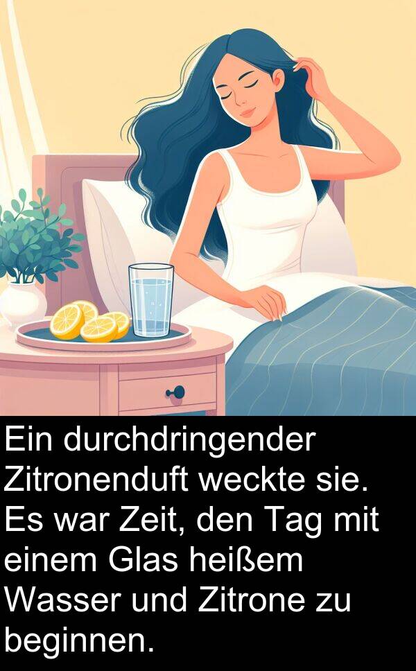 Zeit: Ein durchdringender Zitronenduft weckte sie. Es war Zeit, den Tag mit einem Glas heißem Wasser und Zitrone zu beginnen.