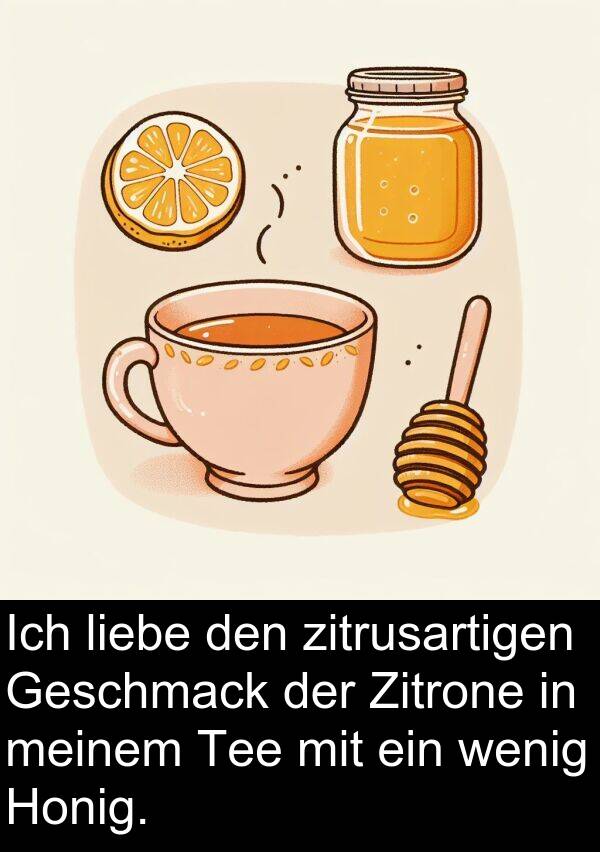Honig: Ich liebe den zitrusartigen Geschmack der Zitrone in meinem Tee mit ein wenig Honig.