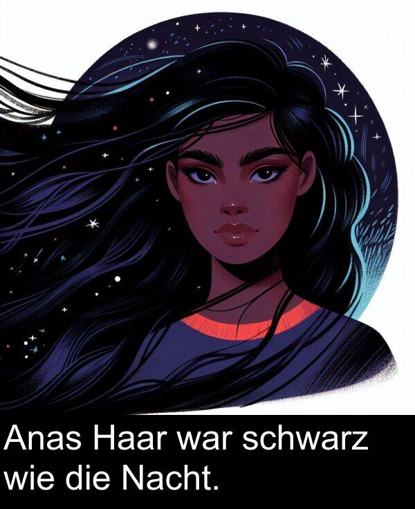war: Anas Haar war schwarz wie die Nacht.