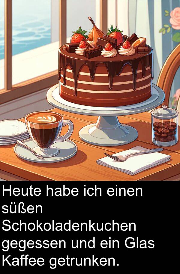 süßen: Heute habe ich einen süßen Schokoladenkuchen gegessen und ein Glas Kaffee getrunken.