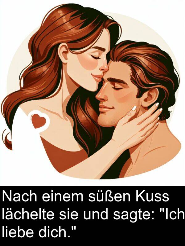 Nach: Nach einem süßen Kuss lächelte sie und sagte: "Ich liebe dich."