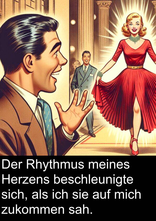 Rhythmus: Der Rhythmus meines Herzens beschleunigte sich, als ich sie auf mich zukommen sah.