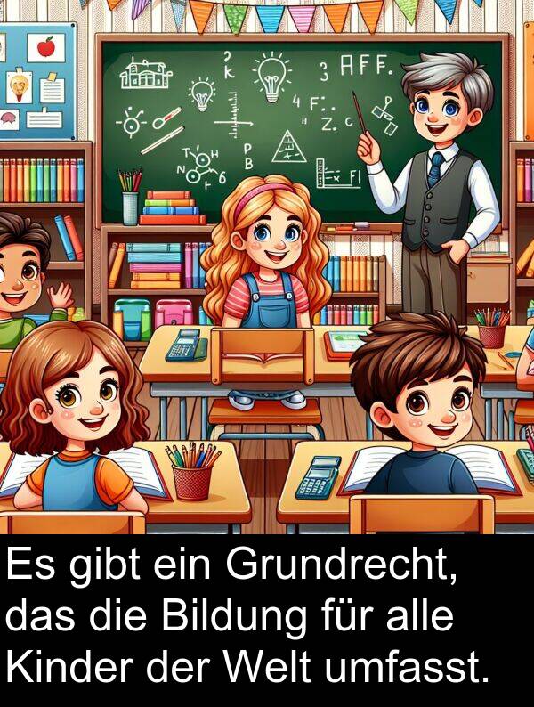 Grundrecht: Es gibt ein Grundrecht, das die Bildung für alle Kinder der Welt umfasst.