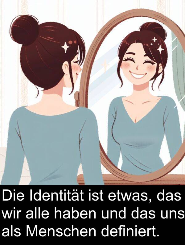 definiert: Die Identität ist etwas, das wir alle haben und das uns als Menschen definiert.