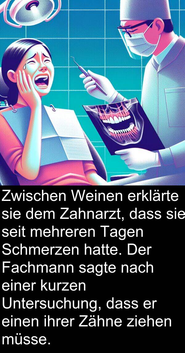Fachmann: Zwischen Weinen erklärte sie dem Zahnarzt, dass sie seit mehreren Tagen Schmerzen hatte. Der Fachmann sagte nach einer kurzen Untersuchung, dass er einen ihrer Zähne ziehen müsse.