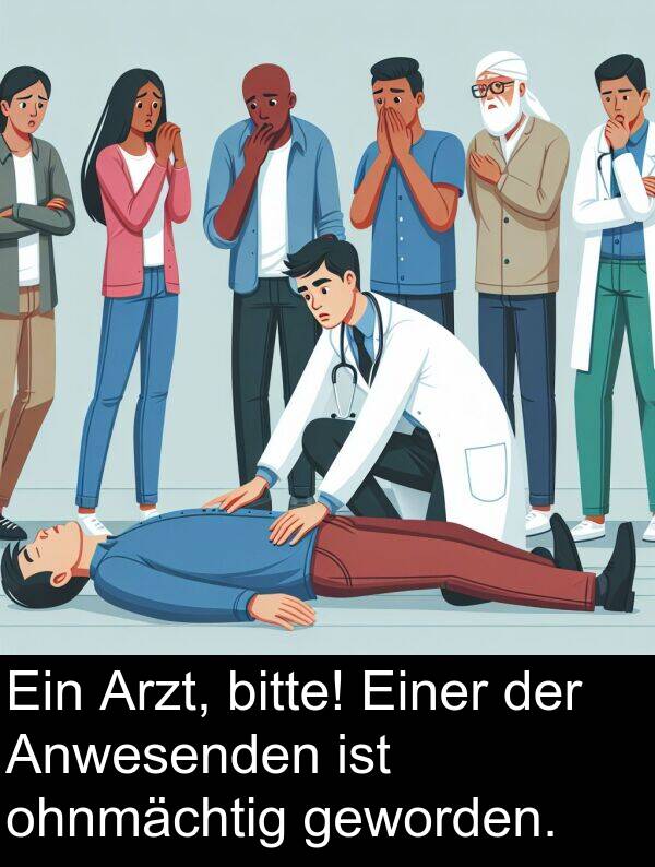 Arzt: Ein Arzt, bitte! Einer der Anwesenden ist ohnmächtig geworden.