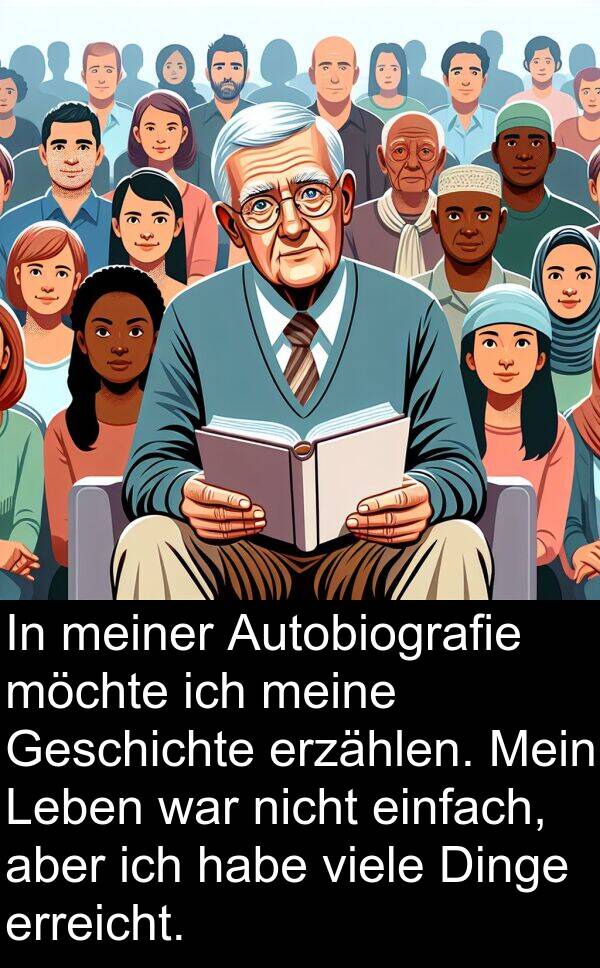 Dinge: In meiner Autobiografie möchte ich meine Geschichte erzählen. Mein Leben war nicht einfach, aber ich habe viele Dinge erreicht.