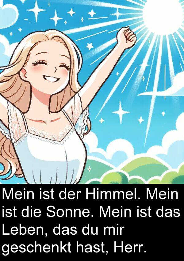 Himmel: Mein ist der Himmel. Mein ist die Sonne. Mein ist das Leben, das du mir geschenkt hast, Herr.