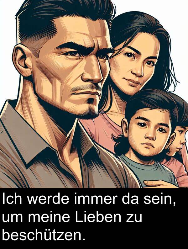 beschützen: Ich werde immer da sein, um meine Lieben zu beschützen.