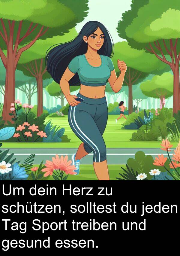 dein: Um dein Herz zu schützen, solltest du jeden Tag Sport treiben und gesund essen.