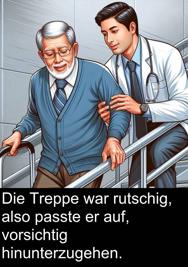 rutschig: Die Treppe war rutschig, also passte er auf, vorsichtig hinunterzugehen.