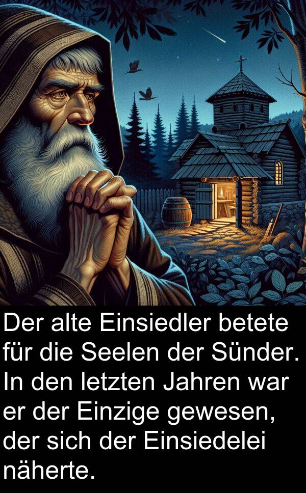 Jahren: Der alte Einsiedler betete für die Seelen der Sünder. In den letzten Jahren war er der Einzige gewesen, der sich der Einsiedelei näherte.