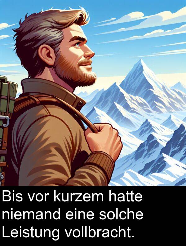 solche: Bis vor kurzem hatte niemand eine solche Leistung vollbracht.