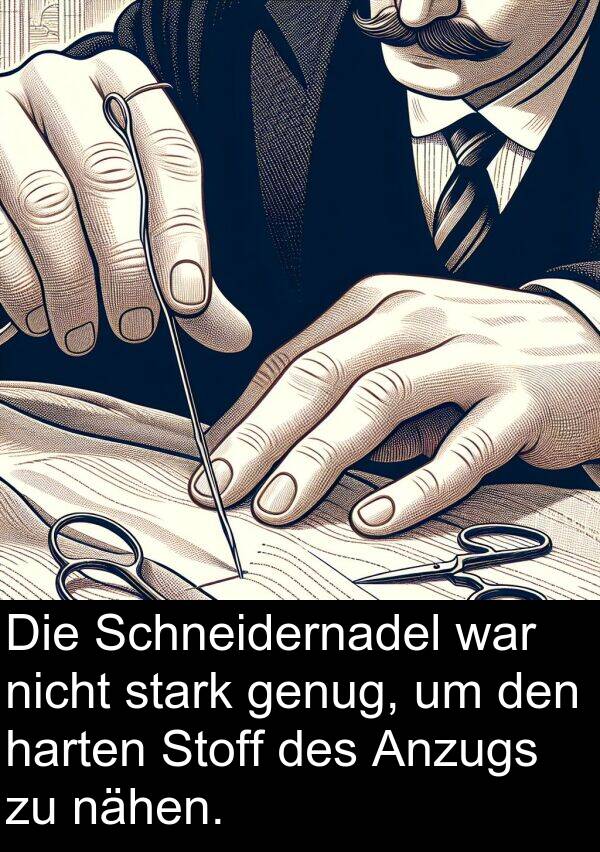Anzugs: Die Schneidernadel war nicht stark genug, um den harten Stoff des Anzugs zu nähen.