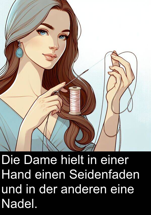 Dame: Die Dame hielt in einer Hand einen Seidenfaden und in der anderen eine Nadel.