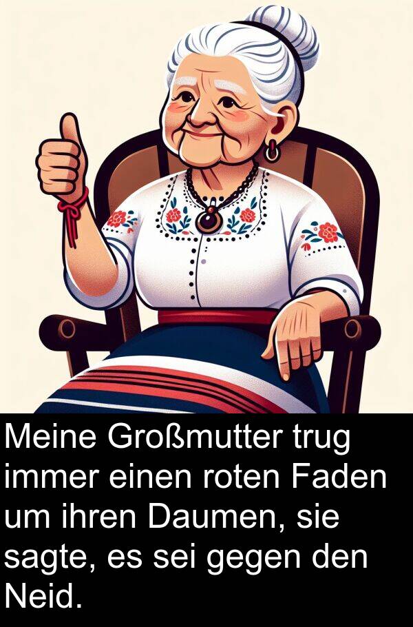 Daumen: Meine Großmutter trug immer einen roten Faden um ihren Daumen, sie sagte, es sei gegen den Neid.