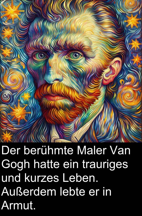 Gogh: Der berühmte Maler Van Gogh hatte ein trauriges und kurzes Leben. Außerdem lebte er in Armut.