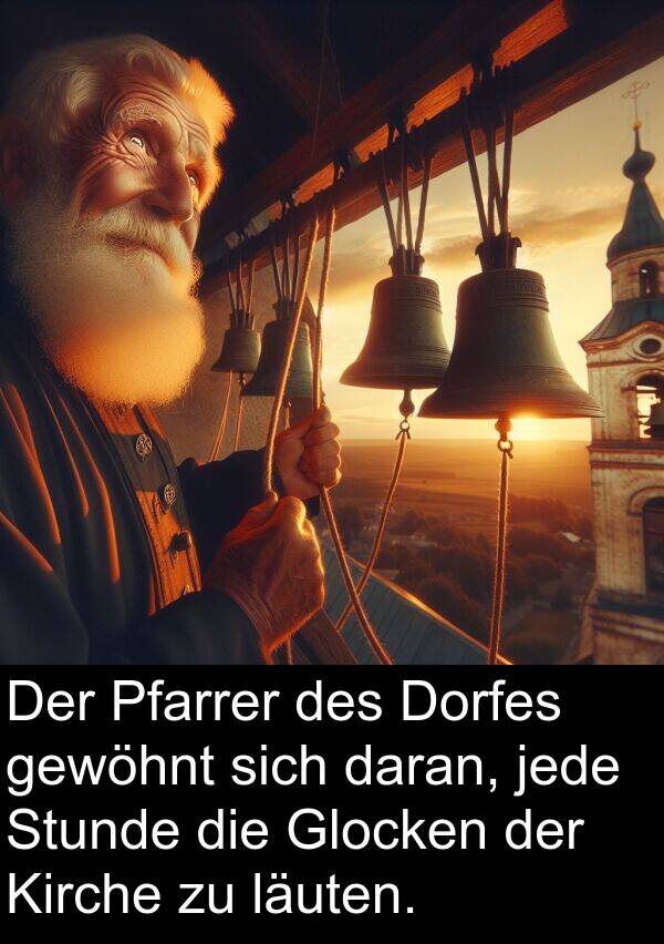 jede: Der Pfarrer des Dorfes gewöhnt sich daran, jede Stunde die Glocken der Kirche zu läuten.