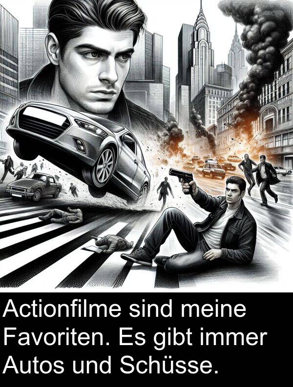 Autos: Actionfilme sind meine Favoriten. Es gibt immer Autos und Schüsse.