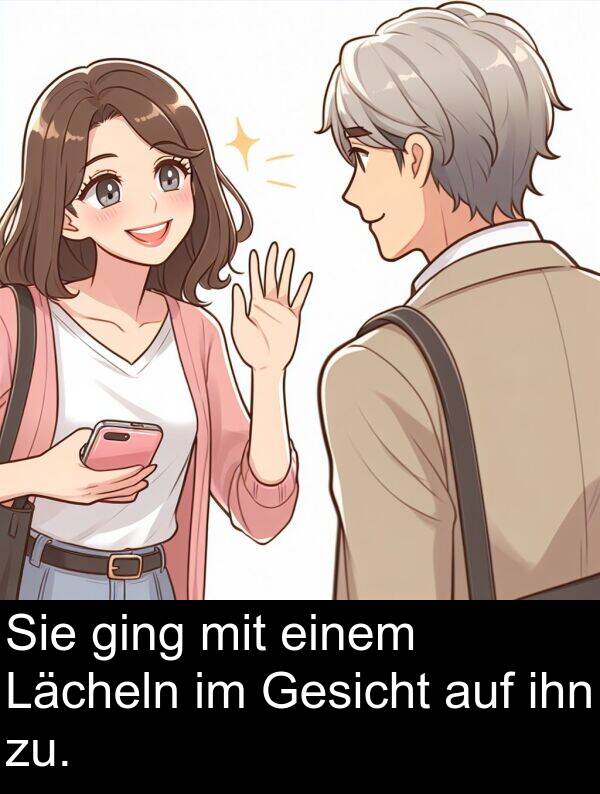 Lächeln: Sie ging mit einem Lächeln im Gesicht auf ihn zu.