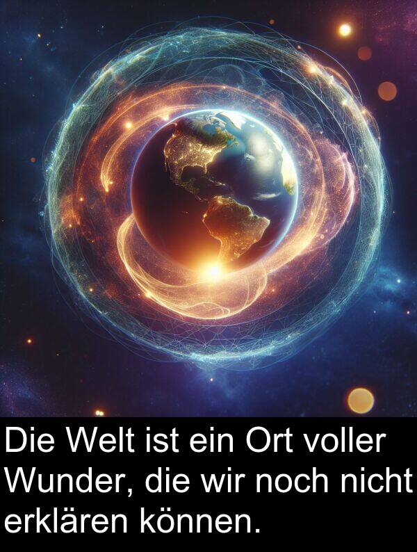 voller: Die Welt ist ein Ort voller Wunder, die wir noch nicht erklären können.