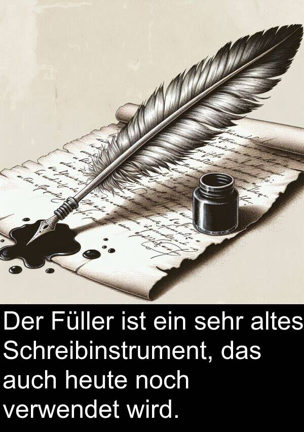 Füller: Der Füller ist ein sehr altes Schreibinstrument, das auch heute noch verwendet wird.