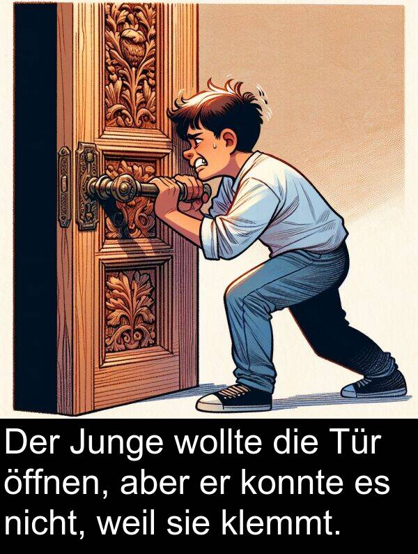 konnte: Der Junge wollte die Tür öffnen, aber er konnte es nicht, weil sie klemmt.